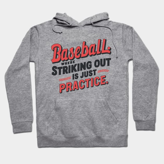 Baseball Where Striking Out Is Just Practice Hoodie by NomiCrafts